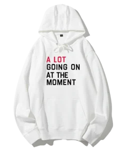 Taylor Swift The Eras Tour A lot Going On At The Moment Hoodie